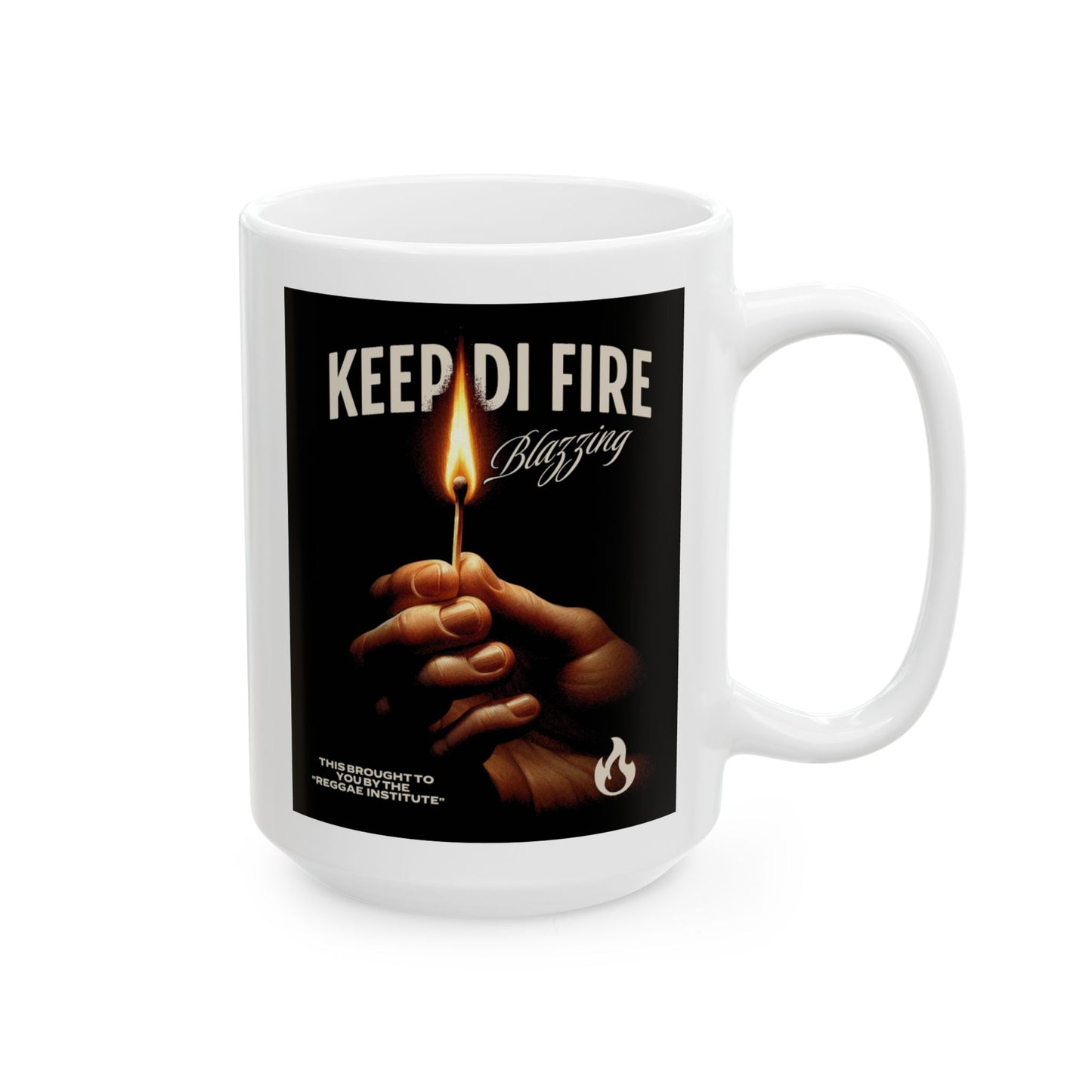 Keep DI FIRE BLAZING'  COFFEE MUG (15oz)