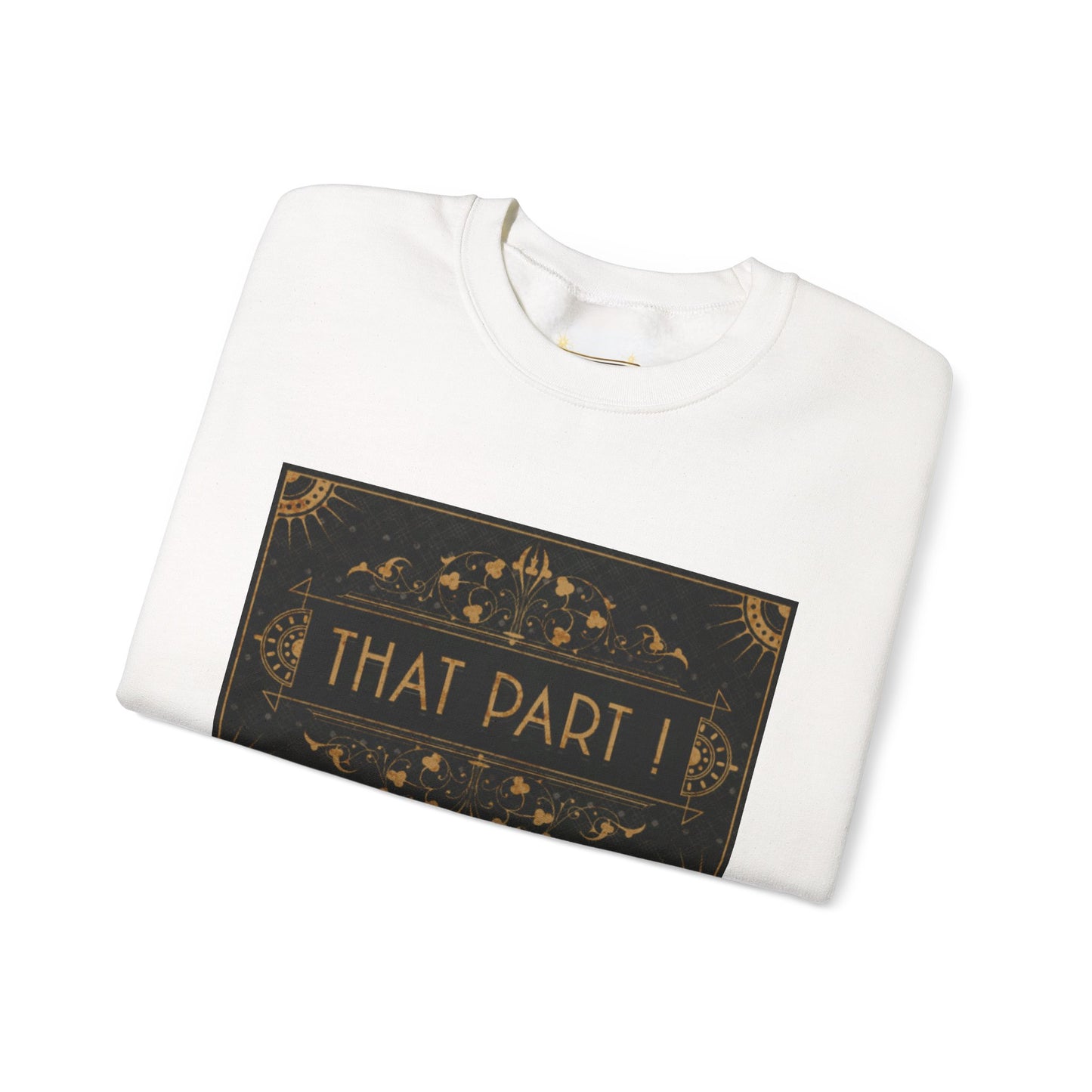 THAT PART ! - Sweatshirt