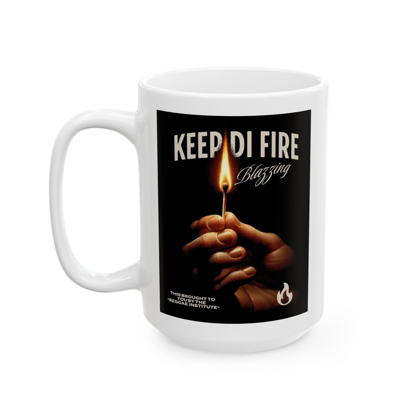 Keep DI FIRE BLAZING'  COFFEE MUG (15oz)