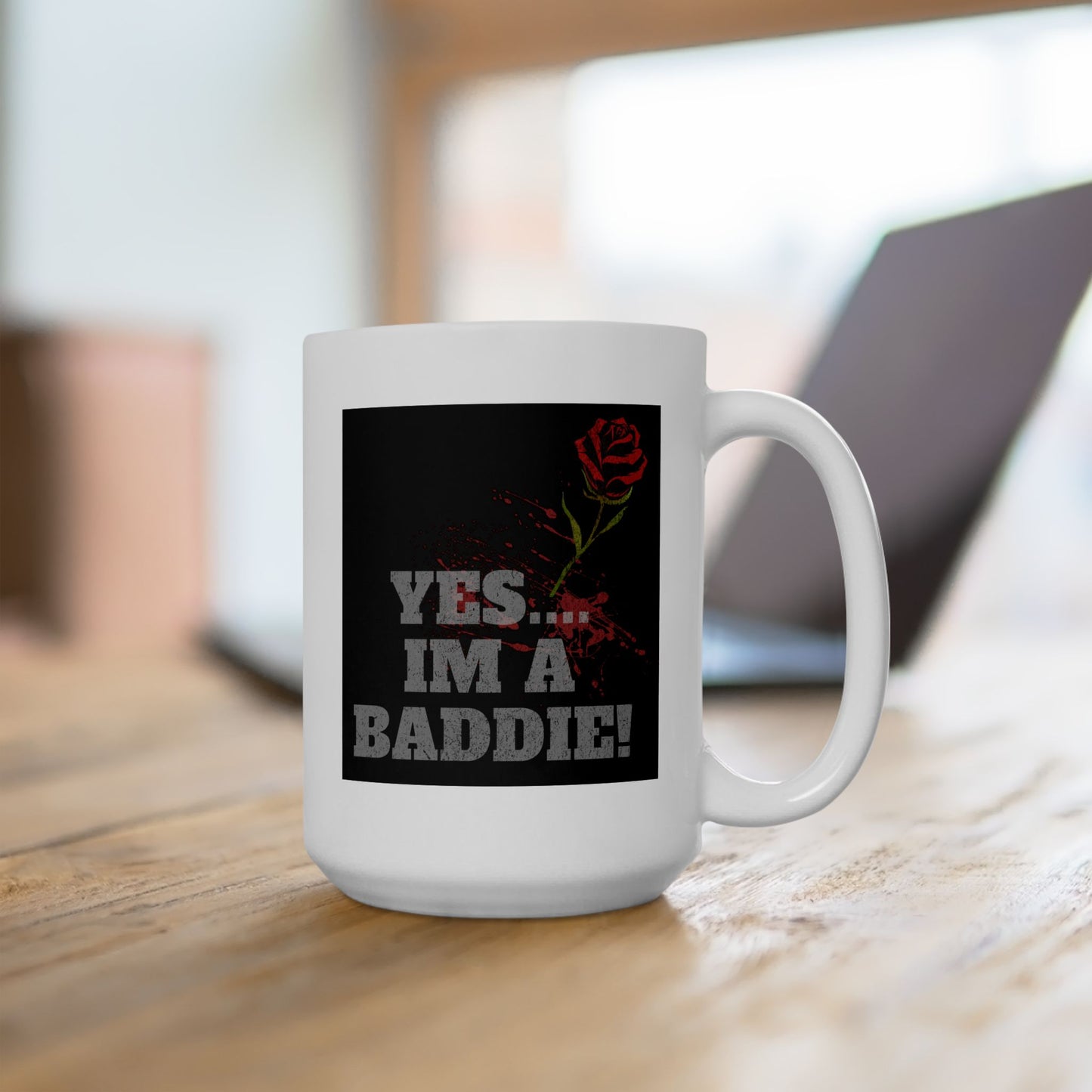 'YES IM A BADDIE'  COFFEE MUG (15oz)
